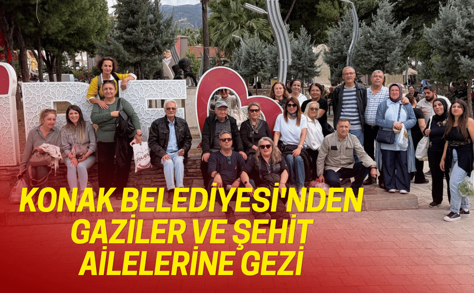 Konak Belediyesi'nden gaziler ve şehit ailelerine anlamlı gezi