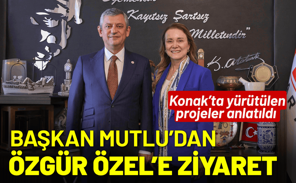 Başkan Mutlu’dan Özgür Özel’e ziyaret