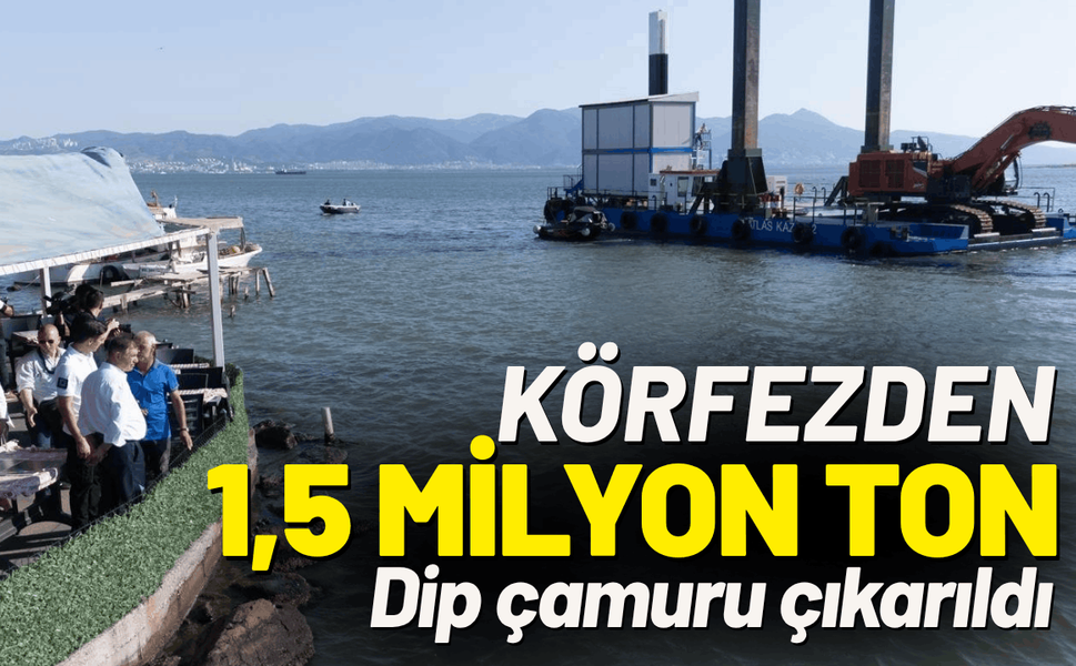 Körfezden 1,5 milyon ton dip çamuru çıkarıldı