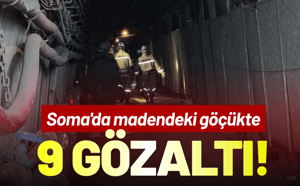 Soma'da madendeki göçükte 9 kişiye gözaltı!
