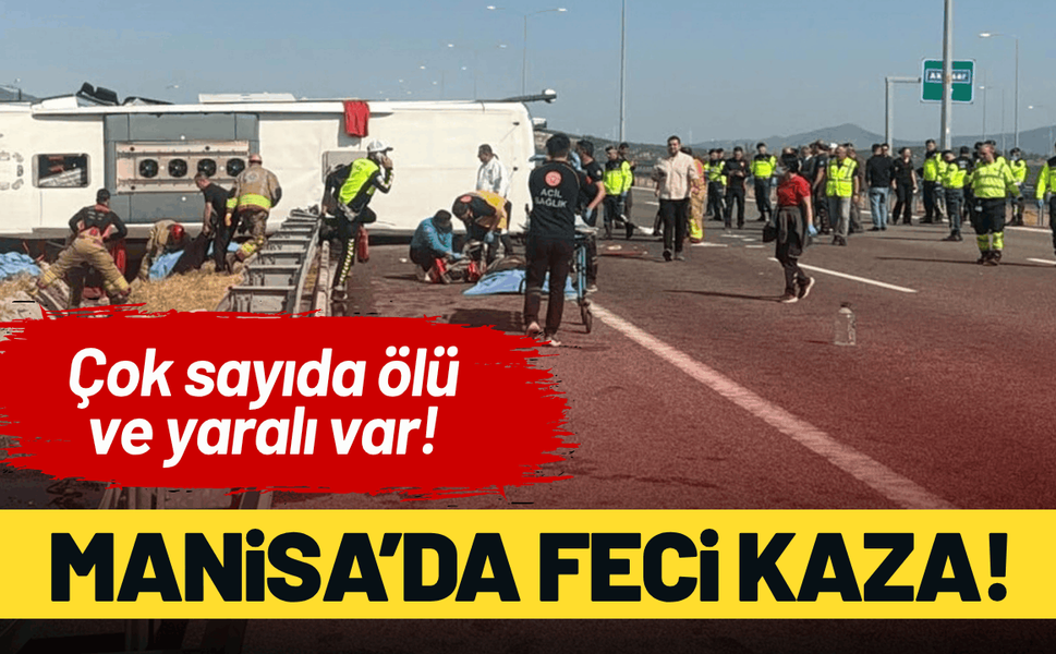 Manisa'da tur otobüsü devrildi: Çok sayıda ölü ve yaralı var!