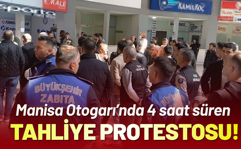 Manisa Otogarı’nda tahliye protestosu!