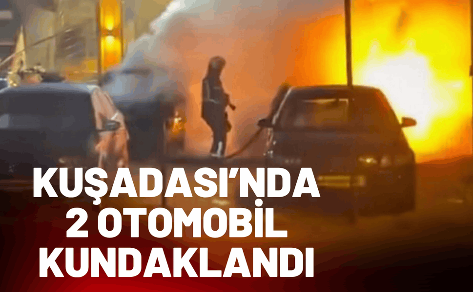 Kuşadası’nda 2 otomobil kundaklandı