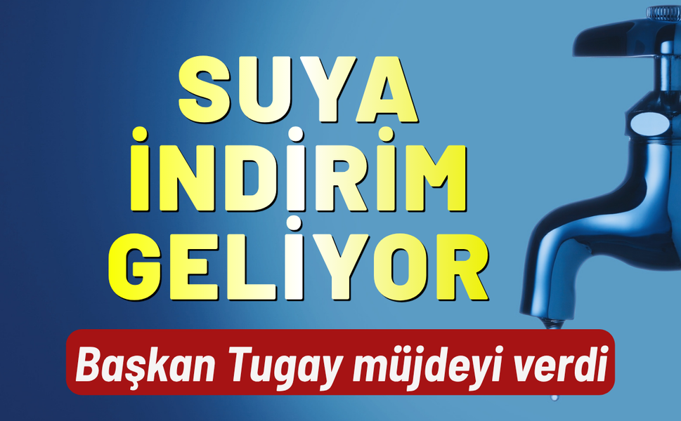 İzmir'de suya indirim geliyor! Başkan Tugay müjdeyi verdi