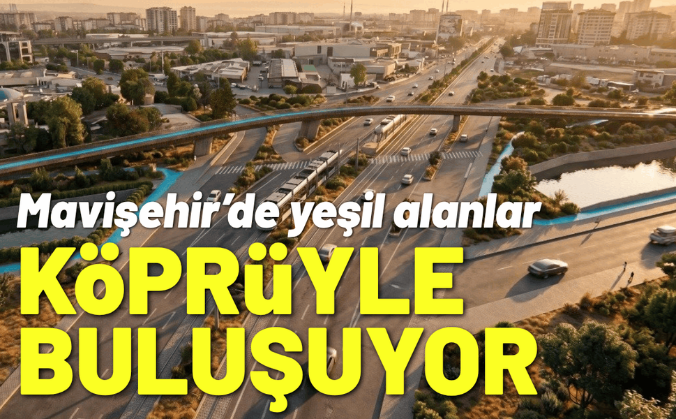 Mavişehir’de yeşil alanlar köprüyle birleşiyor