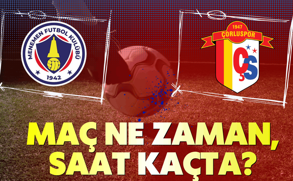 Menemen FK-Çorluspor 1947 maçı ne zaman, saat kaçta?