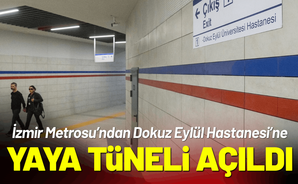 İzmir Metrosu’ndan Dokuz Eylül Hastanesi’ne kesintisiz yaya tüneli açıldı