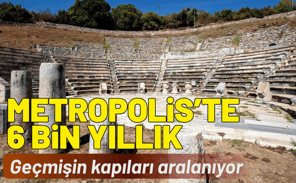 Metropolis’te 6 bin yıllık geçmişin kapıları aralanıyor