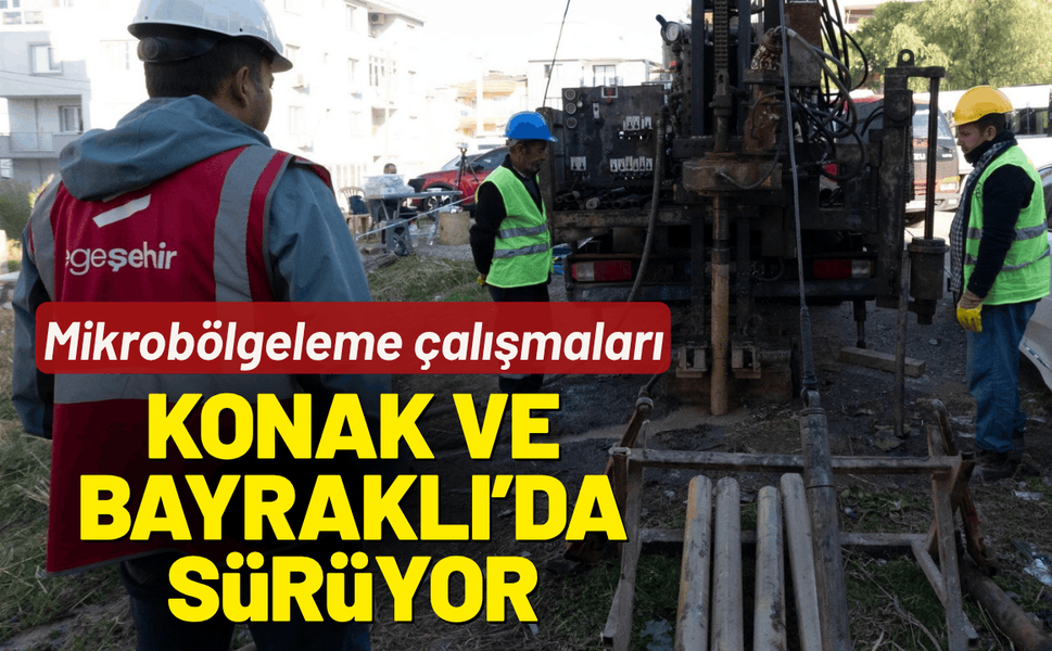 Mikrobölgeleme çalışmaları Konak ve Bayraklı’da sürüyor