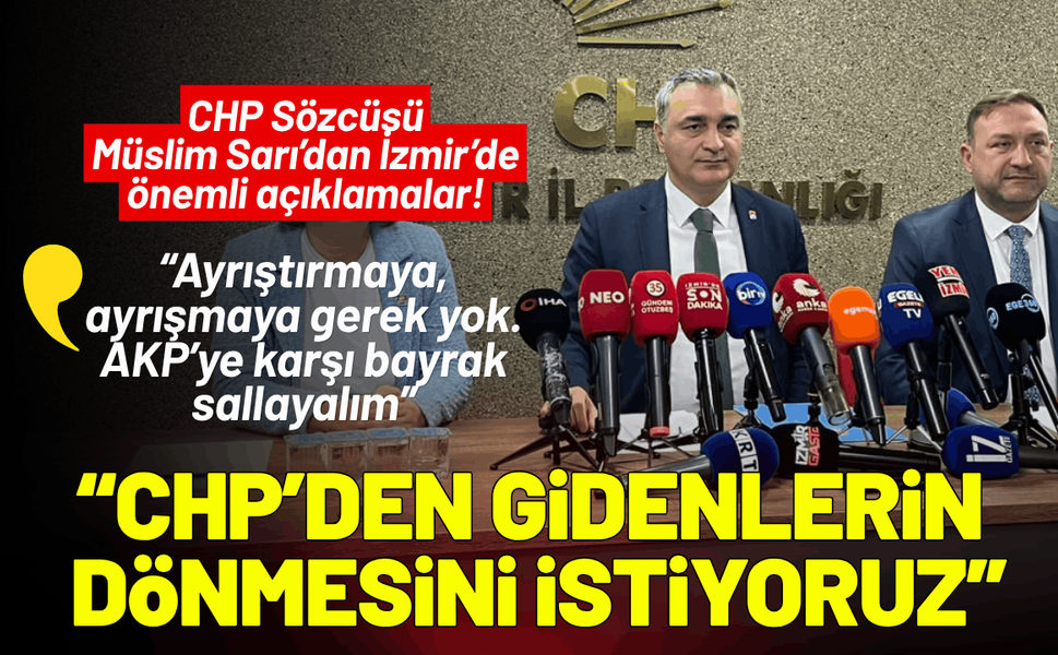 CHP'li Müslim Sarı'dan İzmir'de önemli açıklamalar!