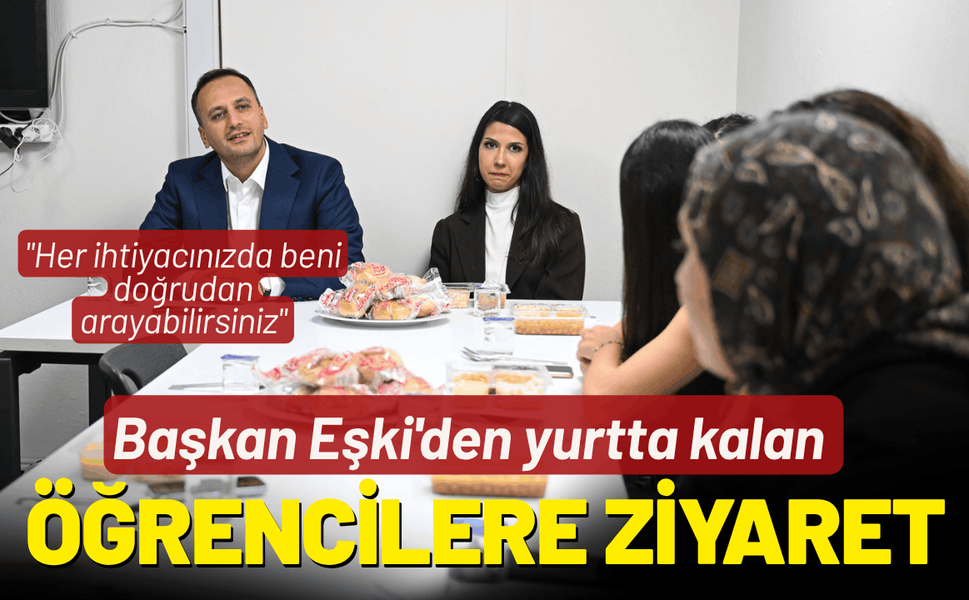 Başkan Eşki'den yurtta kalan öğrencilere anlamlı ziyaret