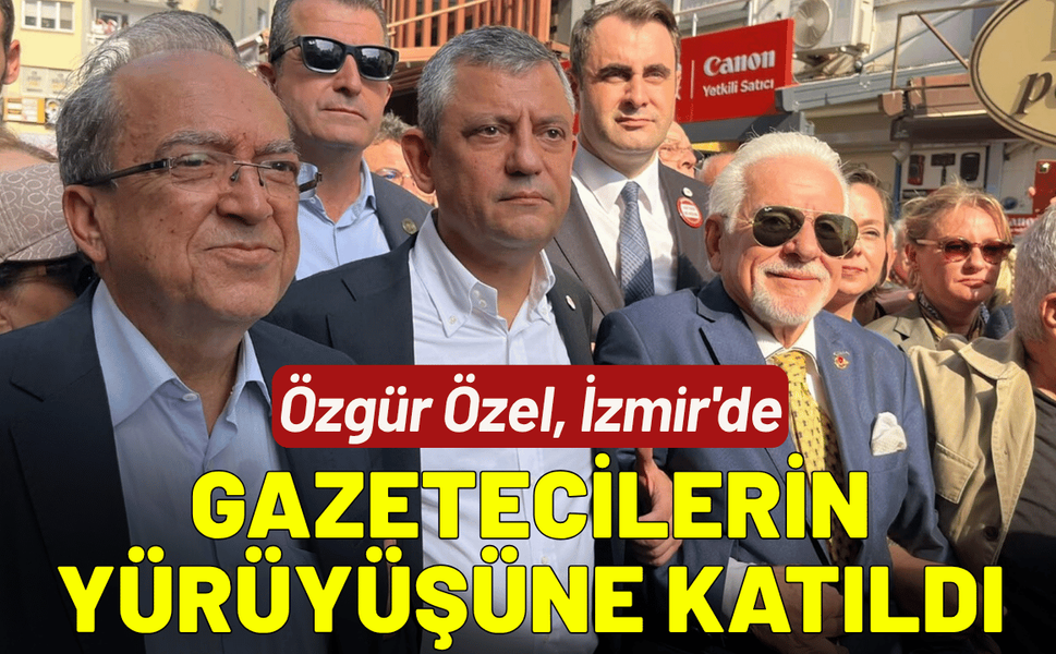 Özgür Özel, İzmir'de gazetecilerin yürüyüşüne katıldı