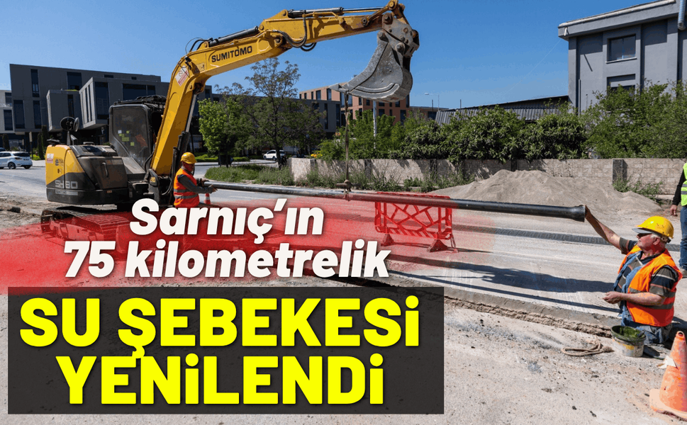 Sarnıç’ın 75 kilometrelik su şebekesi yenilendi