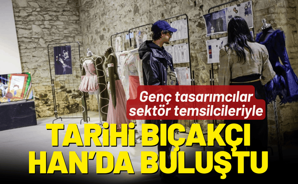 Genç tasarımcılar sektör temsilcileriyle Tarihi Bıçakçı Han’da buluştu
