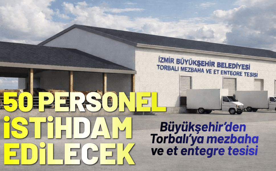 Büyükşehir’den Torbalı’ya mezbaha ve et entegre tesisi