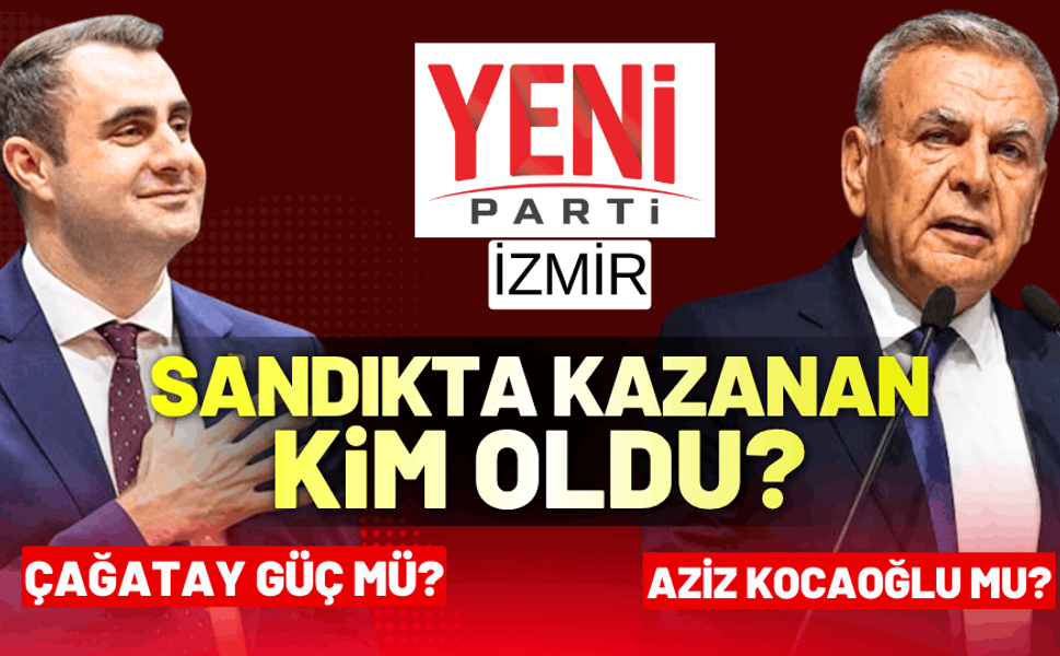 YENİ Parti İzmir'de kazanan kim oldu? Çağatay Güç mü, Aziz Kocaoğlu mu?