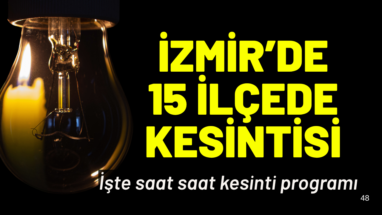 İzmir'de 15 ilçede elektrik kesintisi... Hangi ilçelerde elektrikler kesilecek?