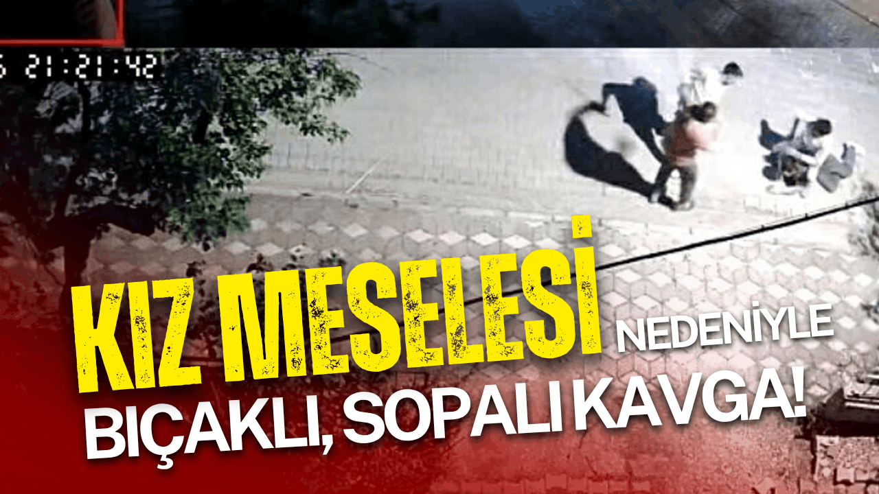 Kız meselesi nedeniyle bıçaklı, sopalı kavga!