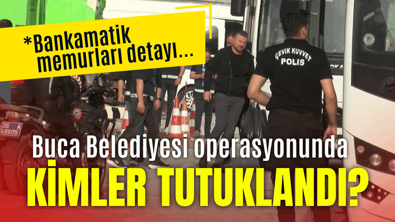 Buca Belediyesi'ne operasyonda kimler tutuklandı?