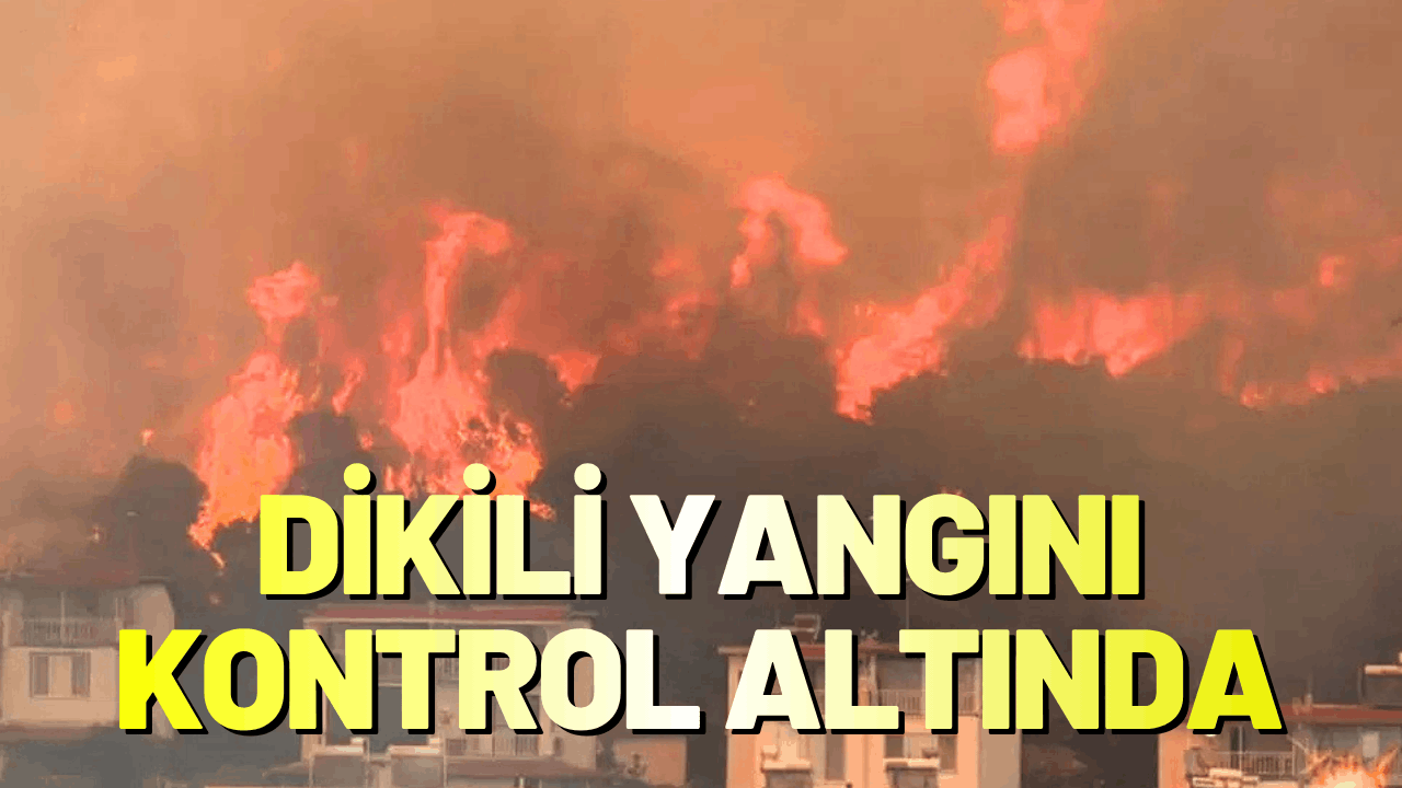 Dikili yangını kontrol altına alındı