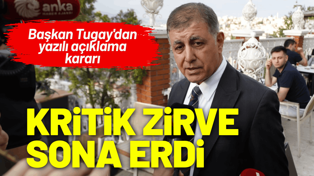 Kritik zirve sona erdi: Başkan Tugay'dan yazılı açıklama kararı