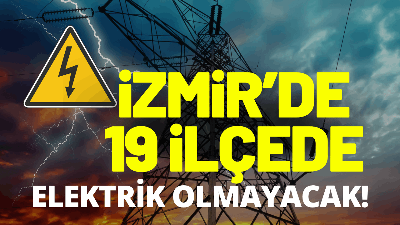 İzmir elektrik kesintisi... 28 Temmuz Salı hangi ilçelerde elektrikler kesilecek?