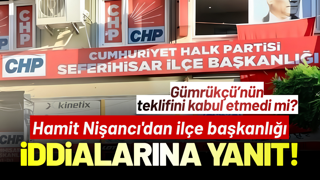 CHP Seferihisar'da Hamit Nişancı'dan ilçe başkanlığı iddialarına yanıt!