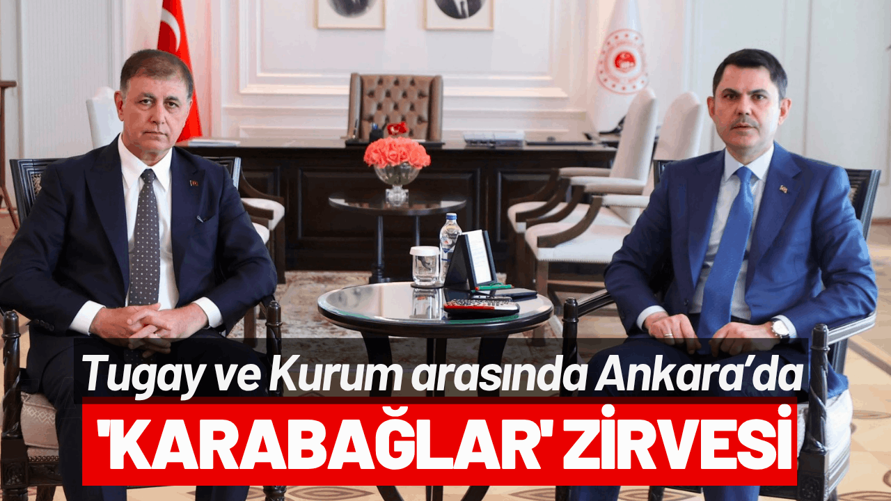 Tugay ve Kurum arasında Ankara'da 'Karabağlar' zirvesi