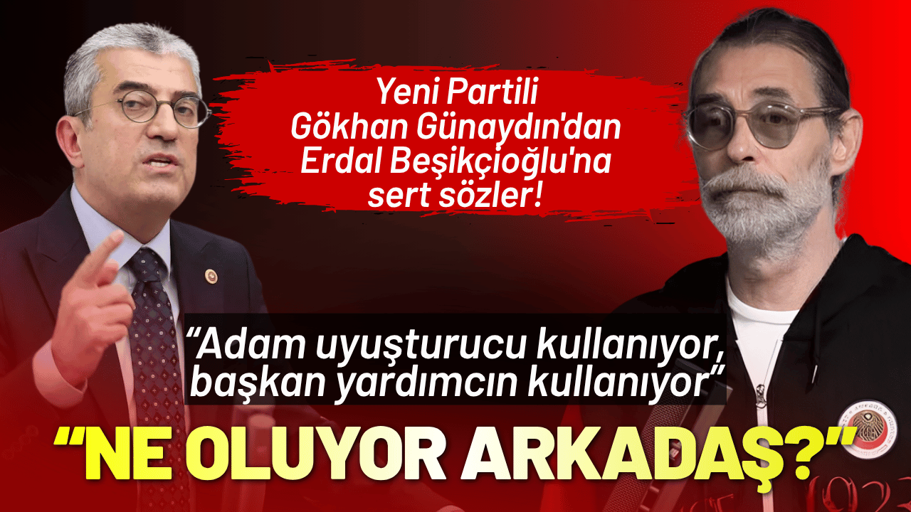 Yeni Partili Gökhan Günaydın'dan Erdal Beşikçioğlu'na sert sözler!