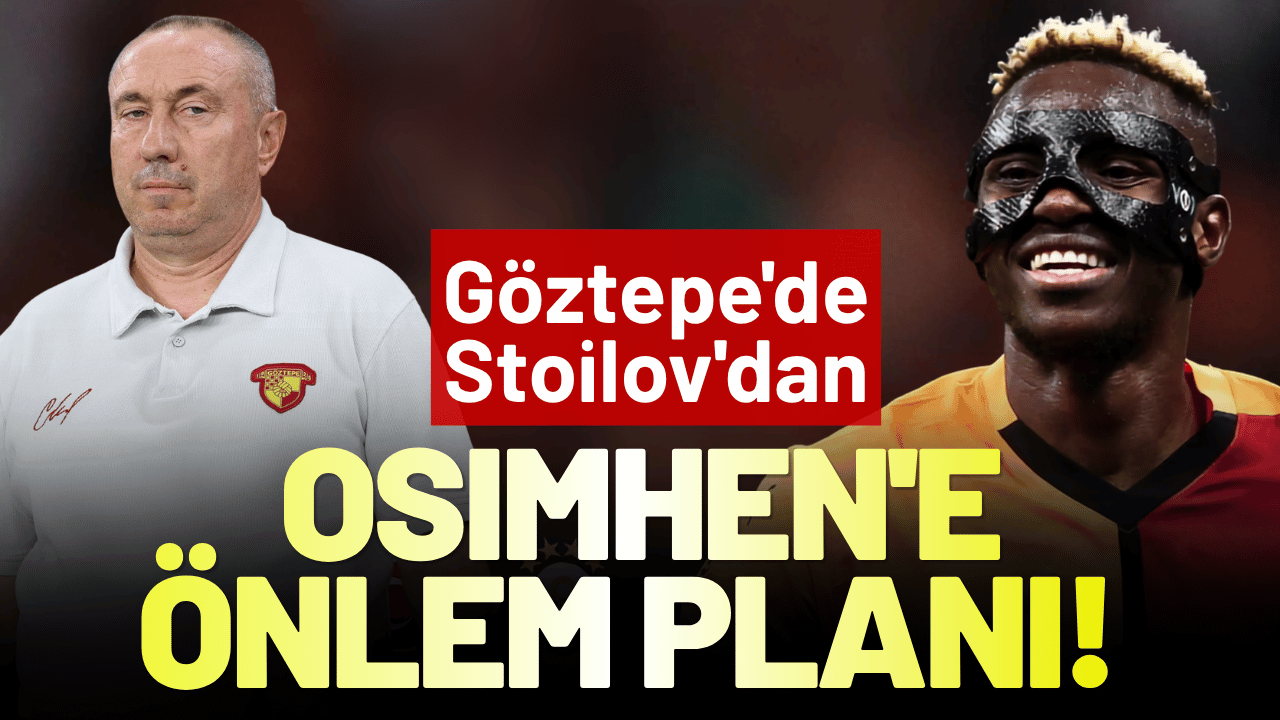 Göztepe'de Stoilov'dan Osimhen'e önlem planı!