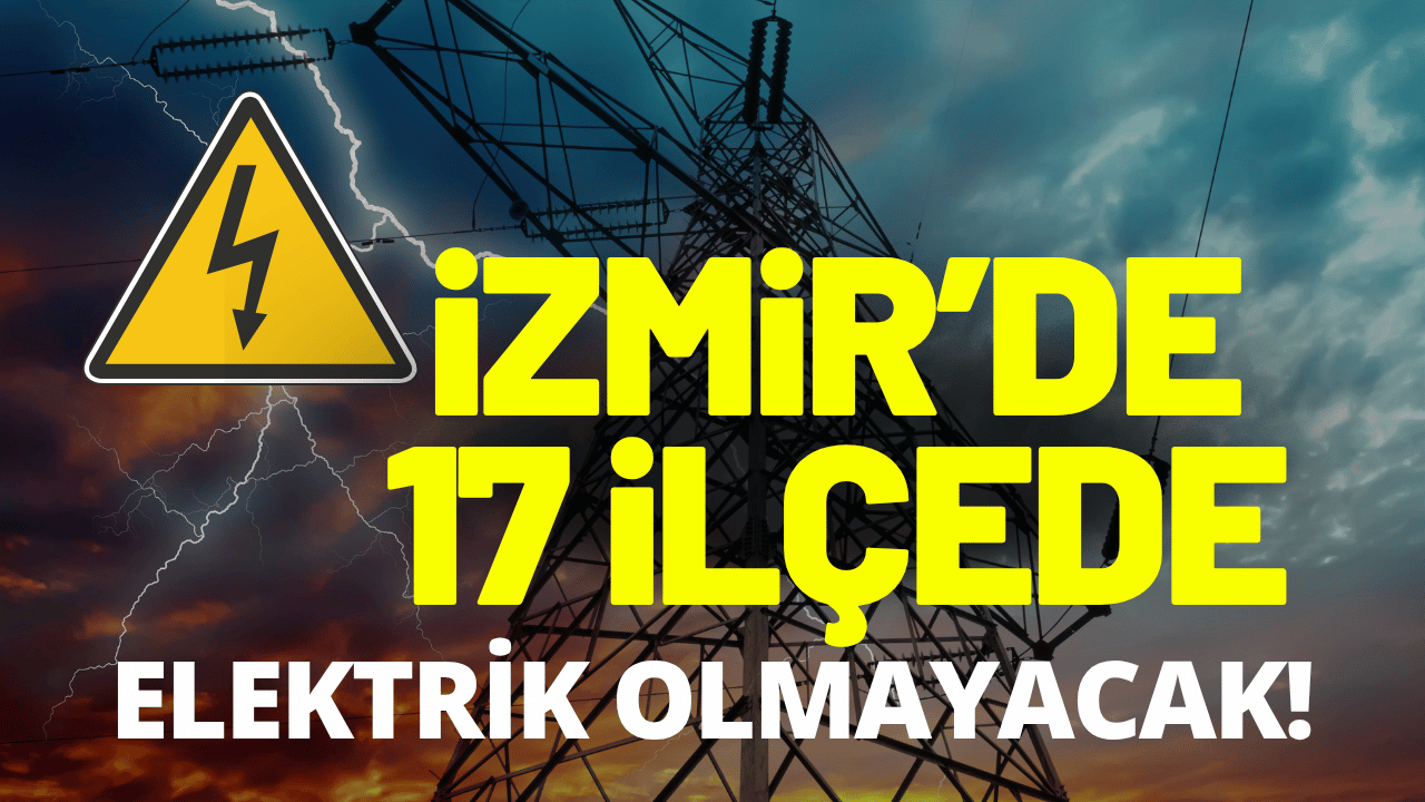 İzmir elektrik kesintisi... 24 Ağustos Pazartesi hangi ilçelerde elektrikler kesilecek?