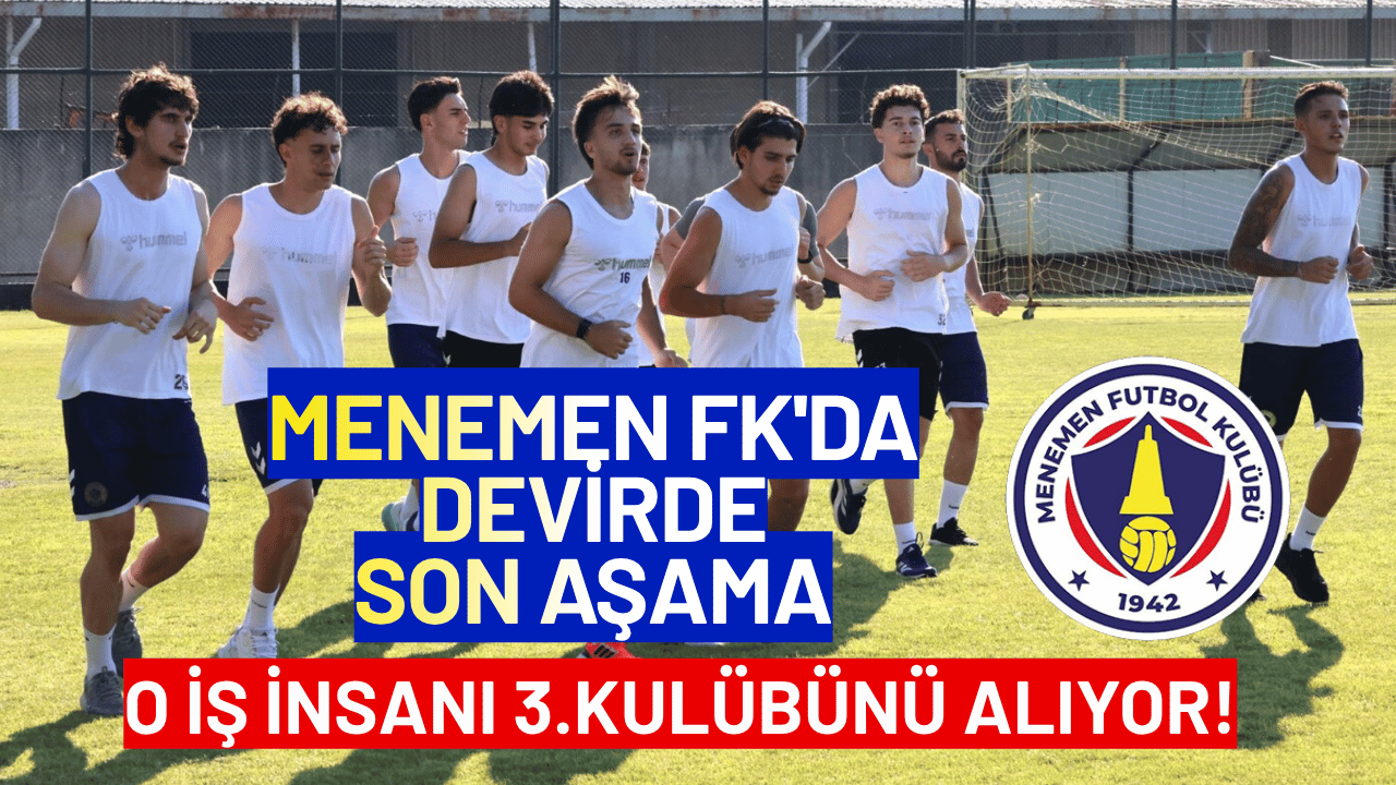 Menemen FK'da devirde son aşama: O iş insanı 3.kulübünü alıyor!