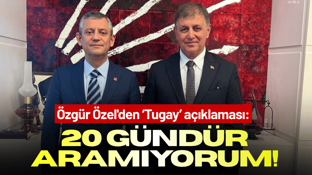 Özgür Özel'den Cemil Tugay açıklaması: 20 gündür aramıyorum!