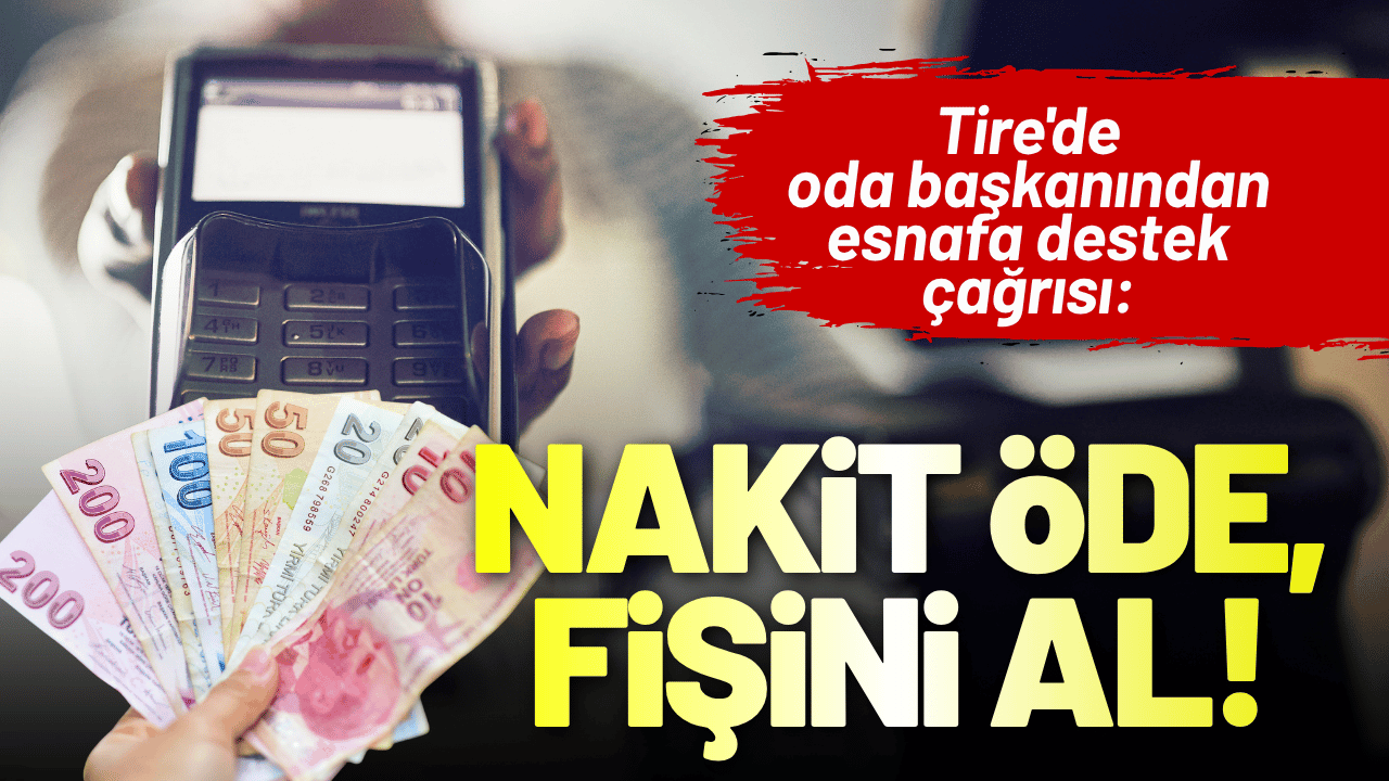 Tire'de oda başkanından esnafa destek çağrısı: Nakit Öde, Fişini Al!