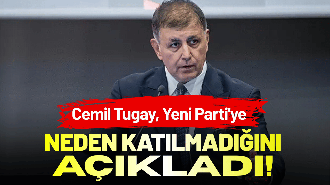 Cemil Tugay, Yeni Parti'ye neden katılmadığını açıkladı!