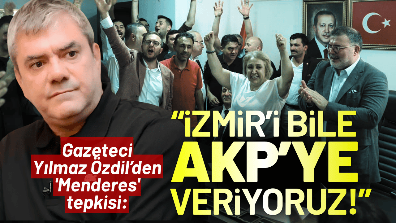 Gazeteci Yılmaz Özdil’den 'Menderes' tepkisi: İzmir’i bile AKP’ye veriyoruz!