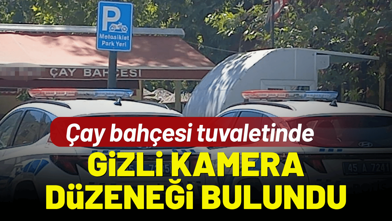 Çay bahçesi tuvaletinde gizli kamera düzeneği bulundu!