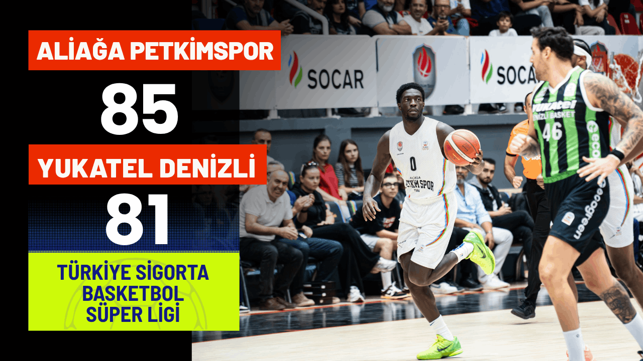 Aliağa Petkimspor: 85 - Yukatel Denizli Basket: 81