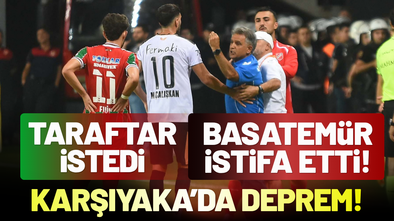Karşıyaka’da deprem: Taraftar istedi, Basatemür istifa etti!