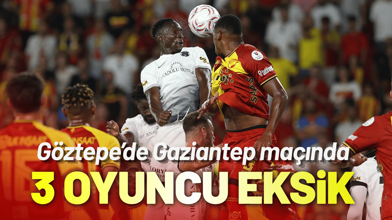 Göztepe'de 3 oyuncu forma giyemeyecek