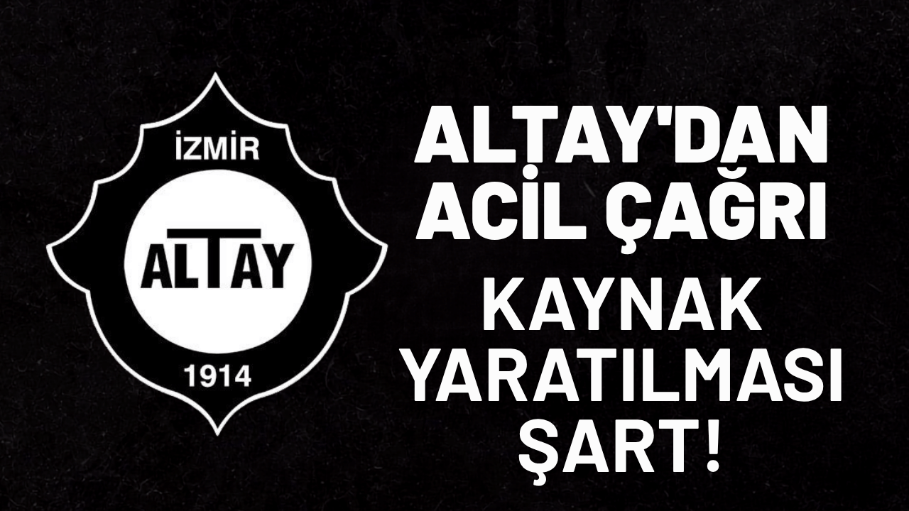 Altay'dan acil çağrı: Kaynak yaratılması şart!