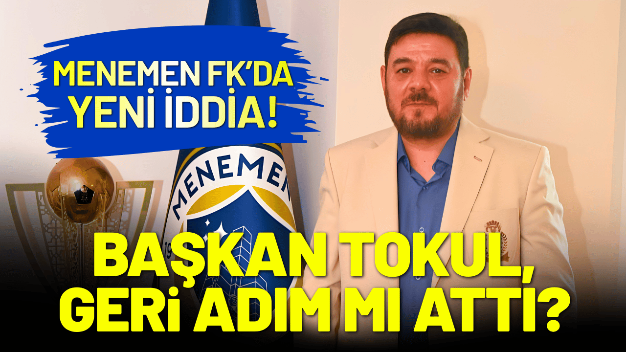 Menemen FK'da Başkan Tokul, geri adım mı attı?