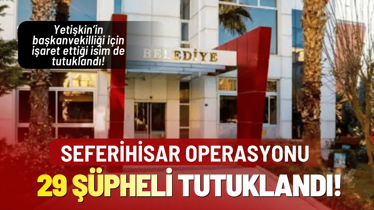 Seferihisar operasyonunda 29 şüpheli tutuklandı! İki meclis üyesi de listede