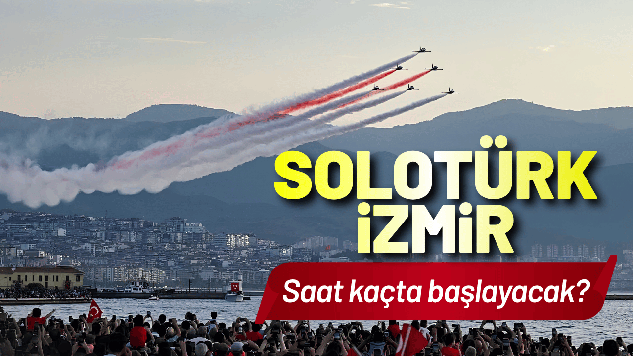 SOLOTÜRK İzmir gösterisi saat kaçta başlayacak?