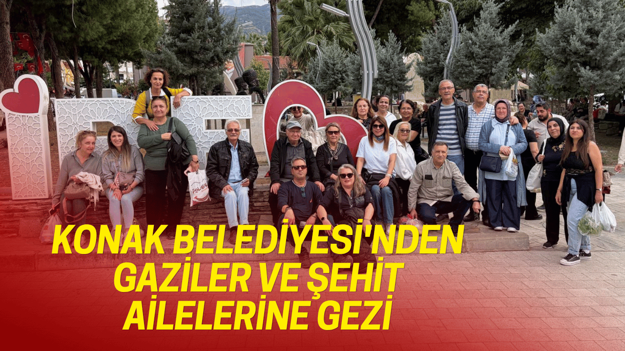 Konak Belediyesi'nden gaziler ve şehit ailelerine anlamlı gezi